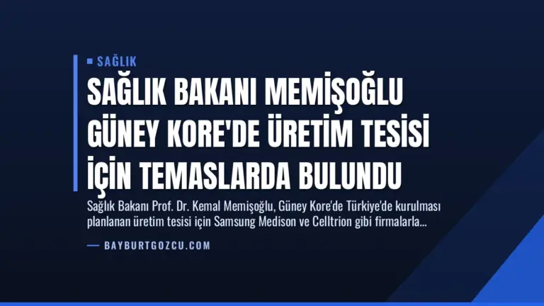Sağlık Bakanı Memişoğlu Güney Kore’de Üretim Tesisi İçin Temaslarda Bulundu