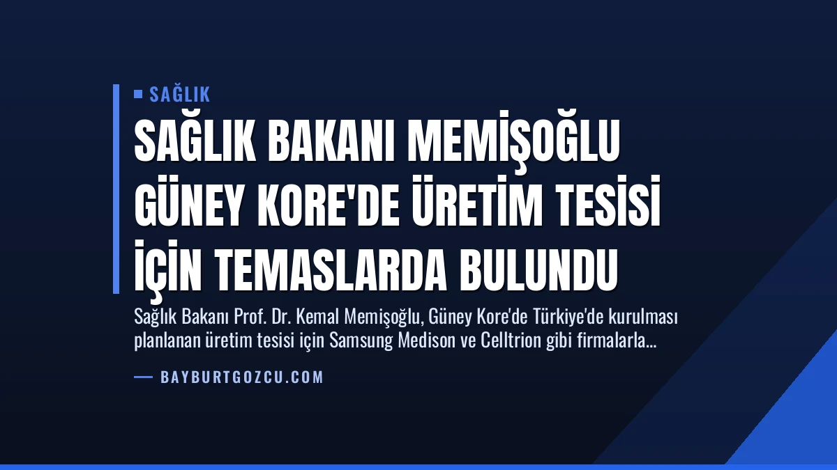 Sağlık Bakanı Memişoğlu Güney Kore’de Üretim Tesisi İçin Temaslarda Bulundu