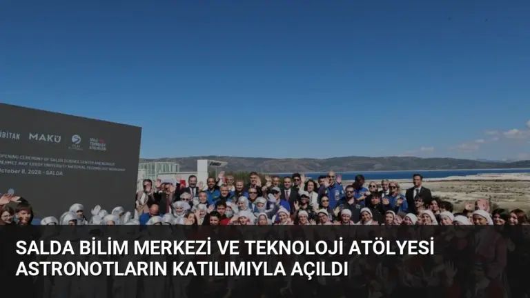 Salda Bilim Merkezi ve Teknoloji Atölyesi Astronotların Katılımıyla Açıldı