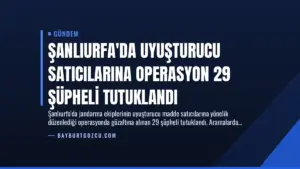 Şanlıurfa’da Uyuşturucu Satıcılarına Operasyon 29 Şüpheli Tutuklandı