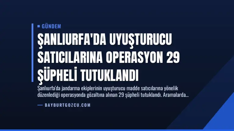 Şanlıurfa’da Uyuşturucu Satıcılarına Operasyon 29 Şüpheli Tutuklandı