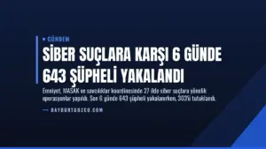 Siber Suçlara Karşı 6 Günde 643 Şüpheli Yakalandı