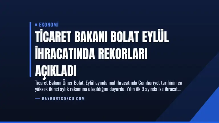 Ticaret Bakanı Bolat Eylül İhracatında Rekorları Açıkladı