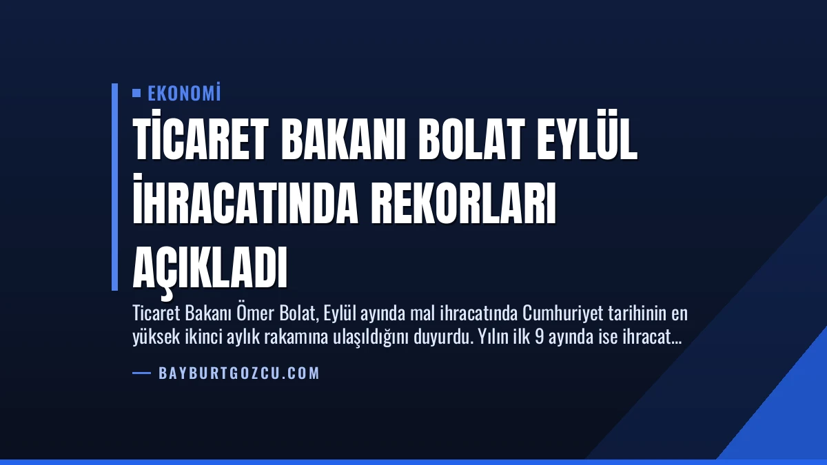 Ticaret Bakanı Bolat Eylül İhracatında Rekorları Açıkladı