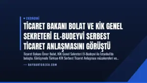 Ticaret Bakanı Bolat ve KİK Genel Sekreteri El-Budeyvi Serbest Ticaret Anlaşmasını Görüştü