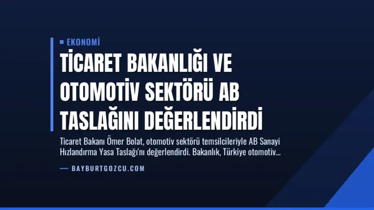 Ticaret Bakanlığı ve Otomotiv Sektörü AB Taslağını Değerlendirdi