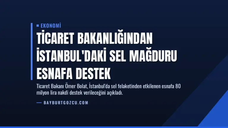Ticaret Bakanlığından İstanbul’daki Sel Mağduru Esnafa Destek
