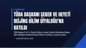 TÜBA Başkanı Şeker ve Heyeti Beijing Bilim Diyaloğu’na Katıldı