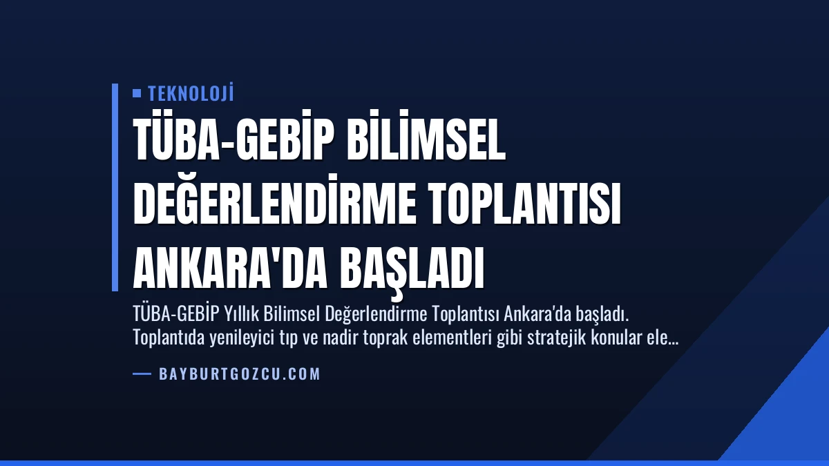 TÜBA-GEBİP Bilimsel Değerlendirme Toplantısı Ankara’da Başladı