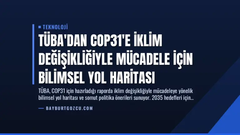 TÜBA’dan COP31’e İklim Değişikliğiyle Mücadele İçin Bilimsel Yol Haritası
