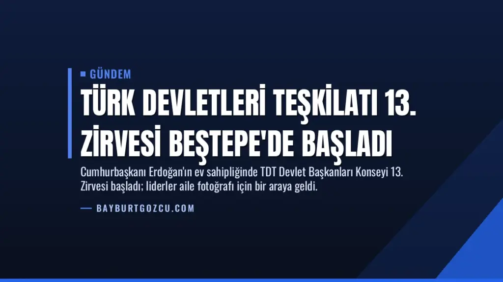 Türk Devletleri Teşkilatı 13. Zirvesi Beştepe'de başladı