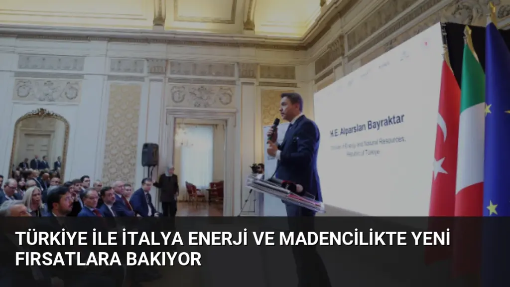 Türkiye ile İtalya Enerji ve Madencilikte Yeni Fırsatlara Bakıyor