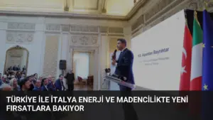 Türkiye ile İtalya Enerji ve Madencilikte Yeni Fırsatlara Bakıyor