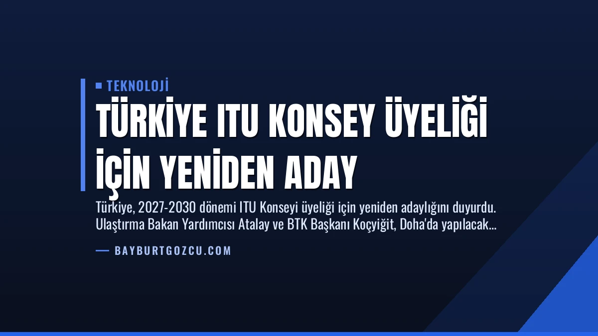 Türkiye ITU Konsey Üyeliği İçin Yeniden Aday