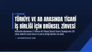 Türkiye ve AB Arasında Ticari İş Birliği İçin Brüksel Zirvesi