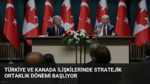 Türkiye ve Kanada İlişkilerinde Stratejik Ortaklık Dönemi Başlıyor