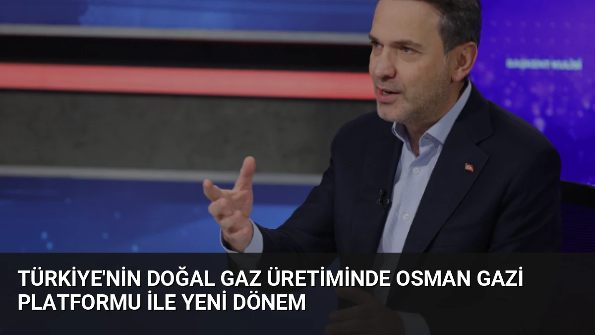 Türkiye’nin Doğal Gaz Üretiminde Osman Gazi Platformu İle Yeni Dönem